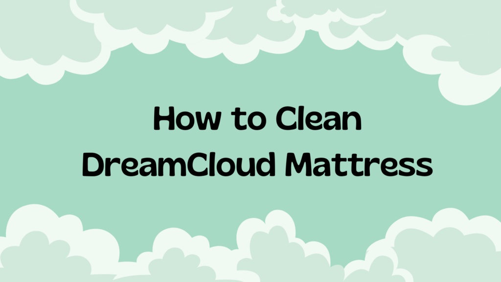 how-to-clean-dreamcloud-mattress